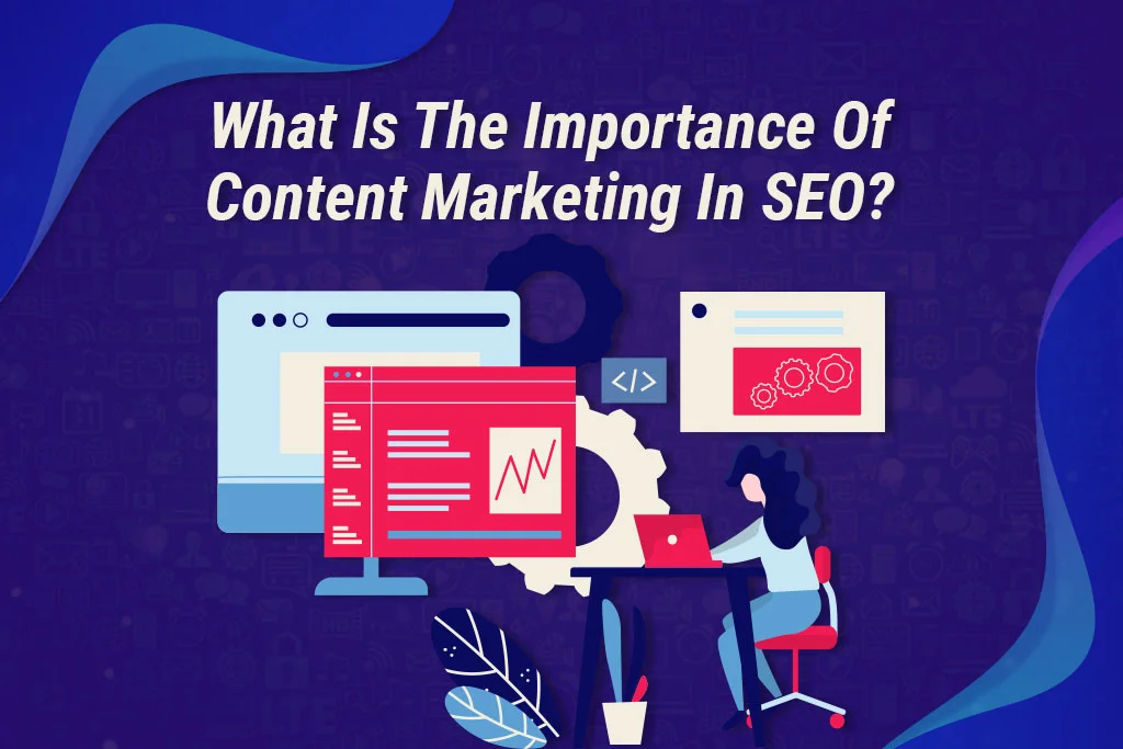What-Is-The-Importance-Of-Content-Marketing-In-SEO