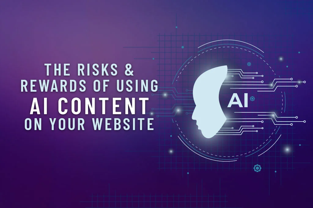 The-Risks-And-Rewards-Of-Using-AI-Content-On-Your-Website
