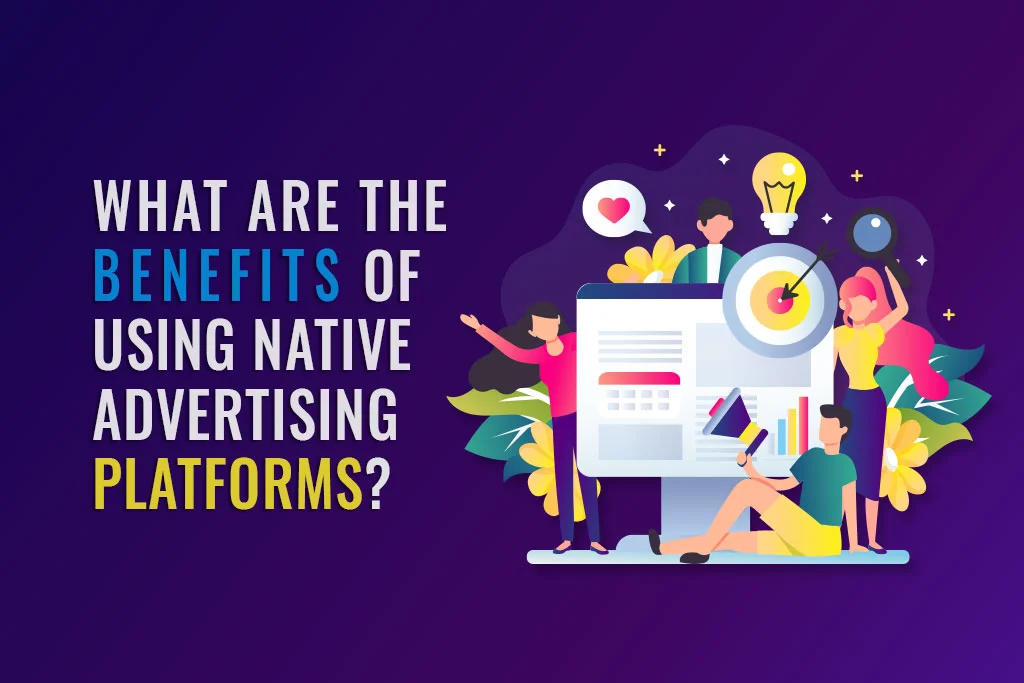 Benefits-Of-Using-Native-Advertising-Platforms