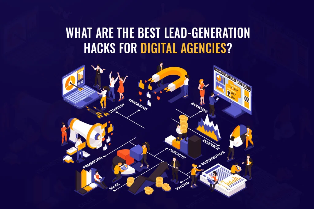 What-Are-The-Best-Lead-Generation-Hacks-for-Digital-Agencies