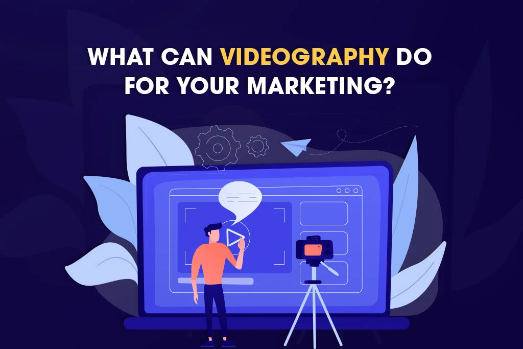 What Can Videography Do For Your Marketing?